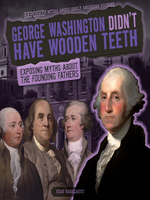 Title details for George Washington Didn't Have Wooden Teeth by Ryan Nagelhout - Available